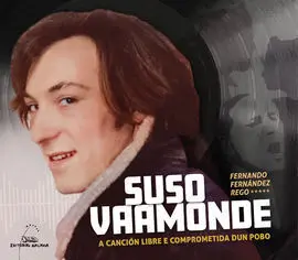 Suso Vaamonde : a Cancion Libre e Comprometida Dun Pobo
