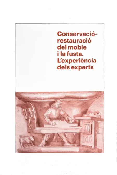 Conservació-Restauració del Moble I la Fusta. L'experiència Dels Experts