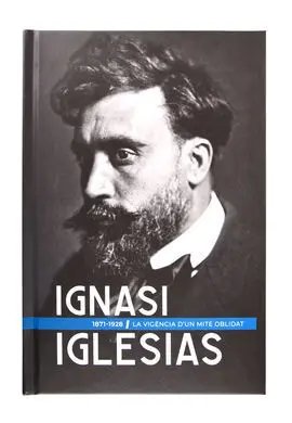 Ignasi Iglésias (1871-1928). La Vigència D'un Mite
