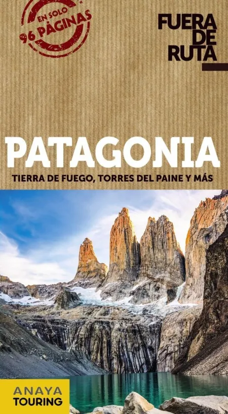 Patagonia. Tierra de Fuego, Torres del Paine y Mas