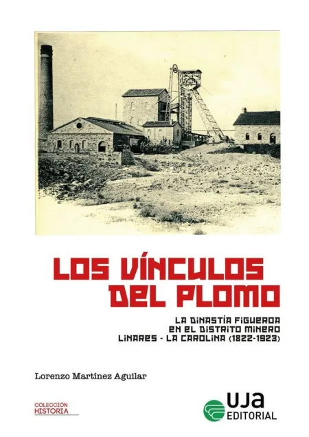 Los Vínculos del Plomo: la Dinastía Figueroa en el Distrito Linares-La Carolina