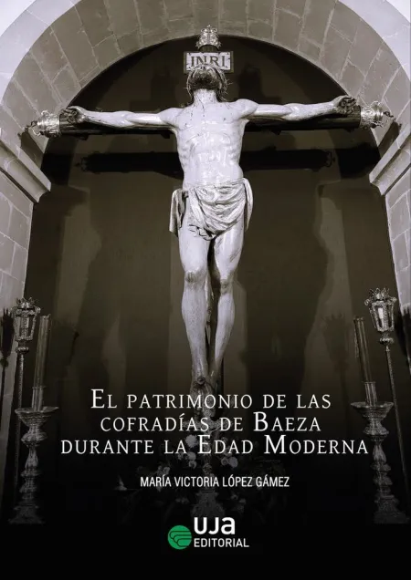 El Patrimonio de las Cofradías de Baeza Durante la Edad Moderna