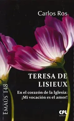 Teresa de Lisieux , en el Corazon de la Iglesia: !Mi Vocacione Es el Amor ¡