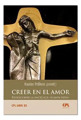 Creer en el Amor/Redescubrir la Enciclica «Lumen F