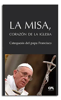 Misa Corazon de la Iglesia, La/Catequesis del Papa