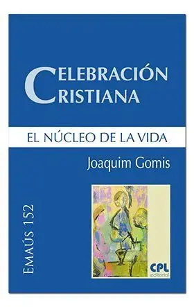 Celebración Cristiana /El Núcleo de la Vida