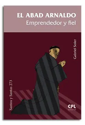 El Abad Arnaldo. Emprendedor y Fiel