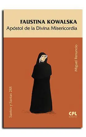 Faustina Kowalska. Apostol Divina Misericordia