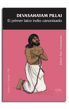 Devasahayam Pillai /El Primer Laico Indio Canoniza