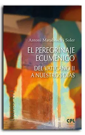 Peregrinaje Ecumenico, el. Del Vaticano Ii a Nuest