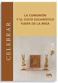 Comunion y el Culto Eucaristico Fuera de la Misa, la