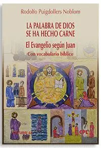 La Palabra de Dios se Ha Hecho Carne. El Evangelio Según Juan