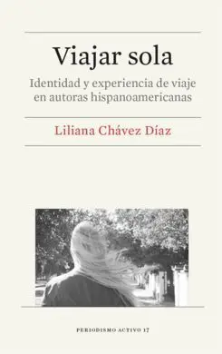 Viajar Sola. identidad y Experiencia de Viaje en Autoras Hispanoamericanas