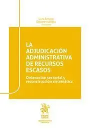 La Adjudicación Administrativa de Recursos Escasos. Ordenación Sectorial y Reconstruccion Sistematica