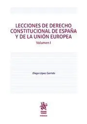 Lecciones Derecho Constitucional de España y de la Union Europea. Vol. I
