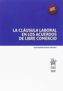 La Cláusula Laboral en los Acuerdos de Libre Comercio