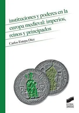Instituciones y Poderes en la Europa Medieval: Imperios, Reinos y Principados