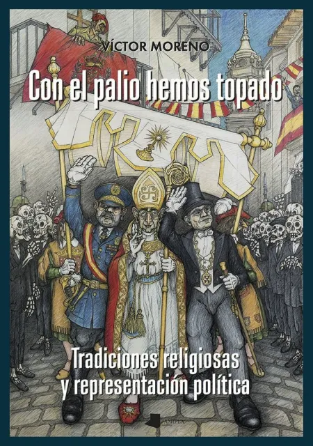 Con el Palio Hemos Topado. tradiciones Religiosas y Representación Política
