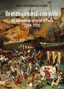 Un Enemigo Mortal e Invisible. Los Navarros en la Era de la Peste(1348-1723)