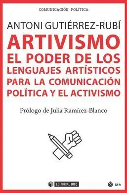 Artivismo. El Poder de los Lenguajes Artisticos para la Comunicacion Politica y el Activismo