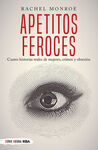 APETITOS FEROCES. CUATRO HISTORIAS REALES DE MUJER
