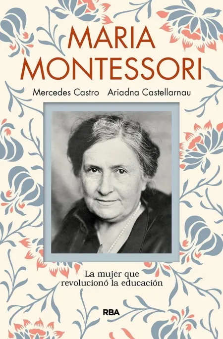 Maria Montessori. La Mujer que Revolucino la Educacion