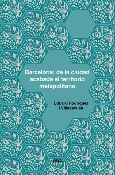 Barcelona: de la Ciudad Acabada Al Territorio Meta