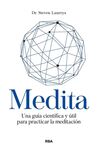 MEDITA. GUIA CIENTIFICA Y UTIL PARA PRACTICAR LA MEDITACIÓN