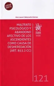 Maltrato Psicologico y Abandono Afectivo de los Ascendientes Como Causa de Desheredacion (Art. 853. 2 Cc)