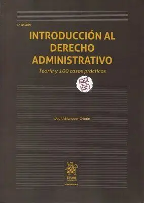 Introducción Al Derecho Administrativo. Teoría y 100 Casos Prácticos. 4ª Ed.