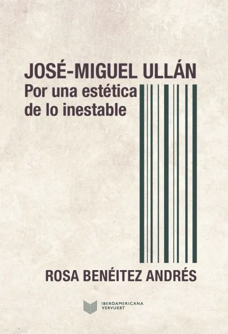 José-Miguel Ullán. Por una Estética de lo Inestable