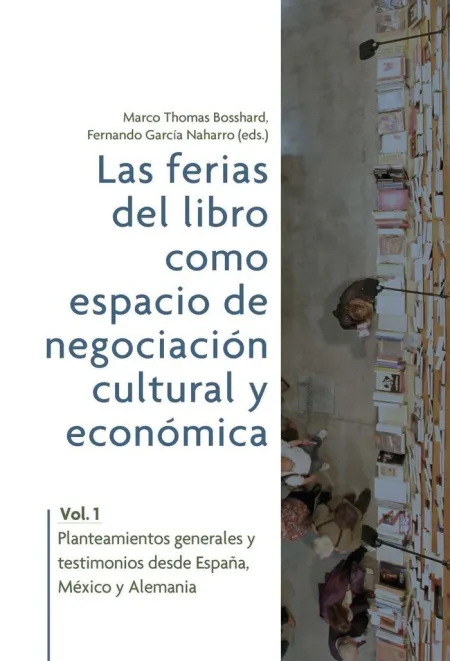 Las Ferias del Libro Como Espacios de Negociación Cultural y Económica. Vol. 1,