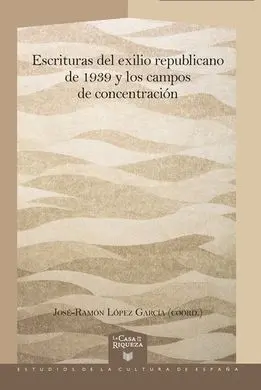 Escrituras del Exilio Republicano de 1939 y los Campos de Concentración