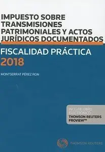 Fiscalidad Práctica 2018. Impuesto Sobre Transmisiones Patrimoniales y Actos Jur