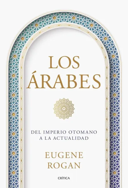 Los Arabes. Del Imperio Otomano a la Actualidad