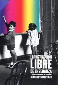 La Institucion Libre de Enseñanza y Francisco Giner de los Rios: Nuevas Perspectivas