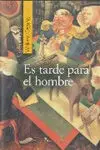 Es Tarde para el Hombre
