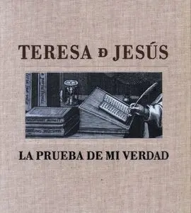 Teresa de Jesús. La Prueba de mi Verdad