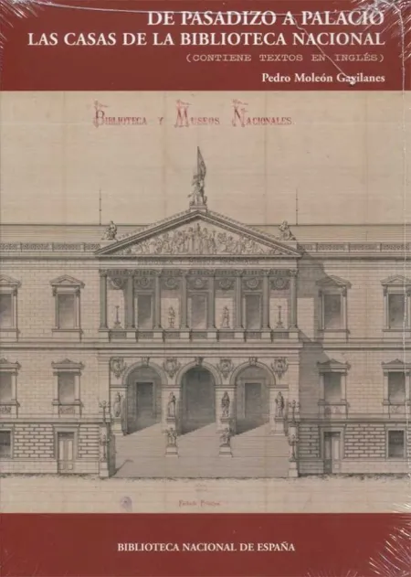 De Pasadizo a Palacio. Las Casas de la Biblioteca Nacional. 2ª Ed.