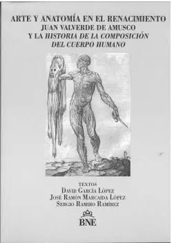 Arte y Anatomía en el Renacimiento. Juan Valverde de Amusco y la Historia de la