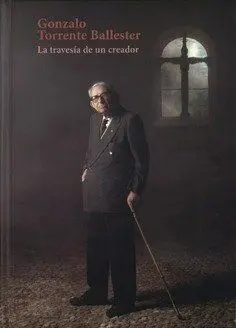Gonzalo Torrente Ballester. La Travesía de un Crea