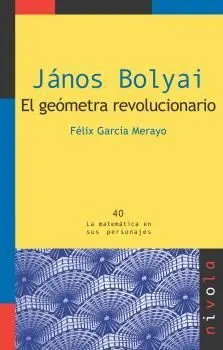 János Bolyai. El Geómetra Revolucionario