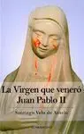 La Virgen que Veneró Juan Pablo Ii
