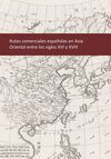 RUTAS COMERCIALES ESPAÑOLAS EN ASIA ORIENTAL ENTRE LOS SIGLOS XVI Y XVIII