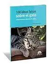 100 Ideas Falsas Sobre el Gato