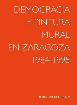 Democracia y Pintura Mural en Zaragoza 1984-1995