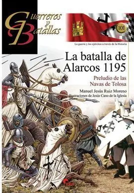 Guerreros y Batallas. 101: Batalla de Alarcos 1195