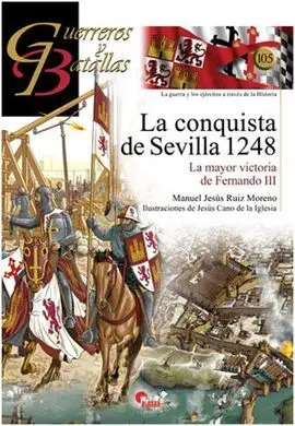 Guerreros y Batallas. 105: la Conquista de Sevilla