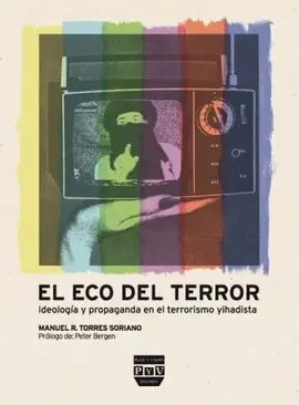 El Eco del Terror. Ideología y Propaganda en el Terrorismo Yihadista