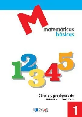 Cuaderno de Matemáticas Básicas 1. Cálculo y Problemas de Sumas sin Llevadas - 1º Ed. Prim.